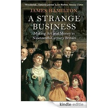 A Strange Business: Making Art and Money in Nineteenth-Century Britain (English Edition) [Kindle-editie]