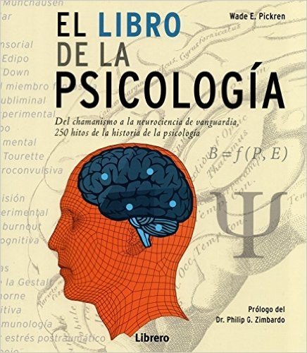 El Libro de la Psicología. Del Chamanismo a la Neurociencia de Vanguardia, 250 Hitos de la Historia