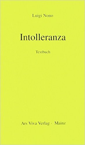 Intolleranza 1960: Handlung in 2 Teilen. Soli und Orchester. Textbuch/Libretto