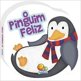 O Pinguim Feliz - Coleção Balança, Mas não Cai!