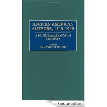 African American Authors, 1745-1945: A Bio-Bibliographical Critical Sourcebook [Kindle-editie]
