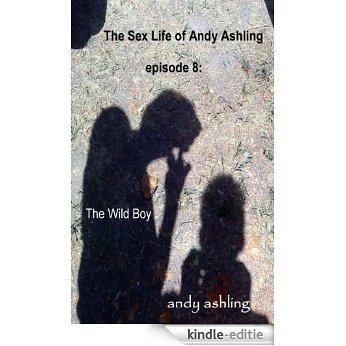 Episode 8: The Wild Boy (The Sex Life of Andy Ashling) (English Edition) [Kindle-editie]