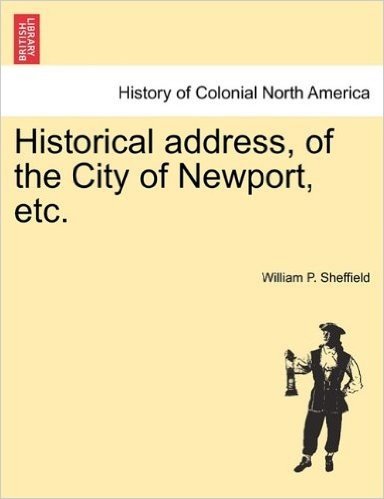 Historical Address, of the City of Newport, Etc.