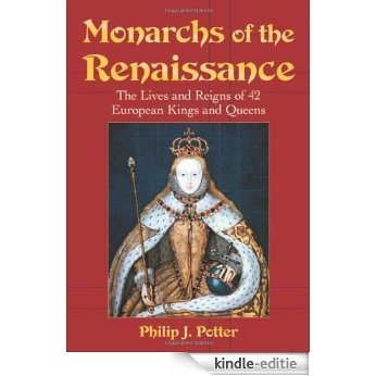 Monarchs of the Renaissance: The Lives and Reigns of 42 European Kings and Queens [Kindle-editie] beoordelingen