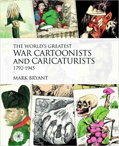 The World's Greatest War Cartoonists and Caricaturists, 1792-1945