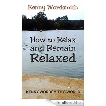 How to Relax and Remain Relaxed (Kenny Wordsmith's World Book 1) (English Edition) [Kindle-editie]