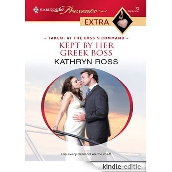 Kept by Her Greek Boss (Taken: At the Boss's Command) [Kindle-editie]