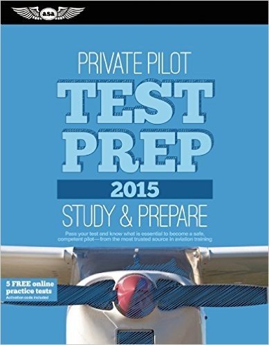 Private Pilot Test Prep 2015: Study & Prepare: Pass Your Test and Know What Is Essential to Become a Safe, Competent Pilot -- From the Most Trusted