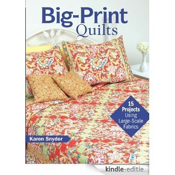 Big-Print Quilts: 15 Projects Using Large-Scale Fabrics [Kindle-editie]