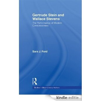 Gertrude Stein and Wallace Stevens: The Performance of Modern Consciousness (Studies in Major Literary Authors) [Kindle-editie]