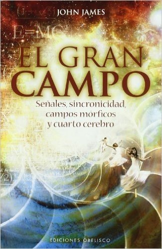 El Gran Campo: Senales, Sincronicidad, Campos Morficos y Carto Cerebro = The Great Field