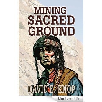 Mining Sacred Ground (English Edition) [Kindle-editie]