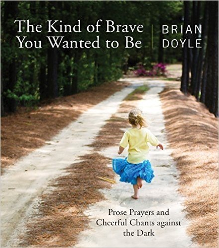 The Kind of Brave You Wanted to Be: Prose Prayers and Cheerful Chants Against the Dark