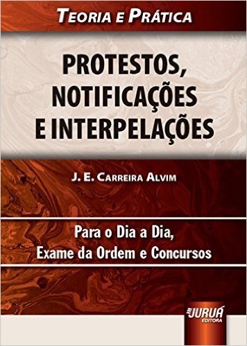 Protestos, Notificações e Interpelações. Teoria e Prática