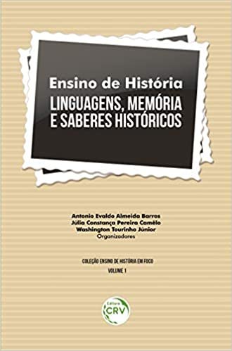 Ensino de história:: linguagens, memória e saberes históricos Coleção Ensino de História em foco - Volume 1