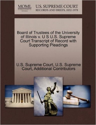 Board of Trustees of the University of Illinois V. U S U.S. Supreme Court Transcript of Record with Supporting Pleadings