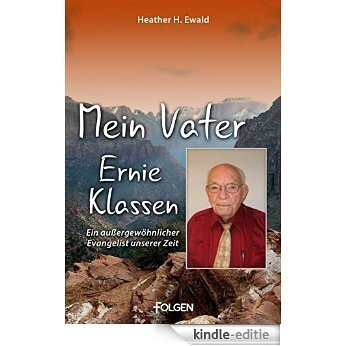 Mein Vater Ernie Klassen: Ein außergewöhnlicher Evangelist unserer Zeit (German Edition) [Kindle-editie]