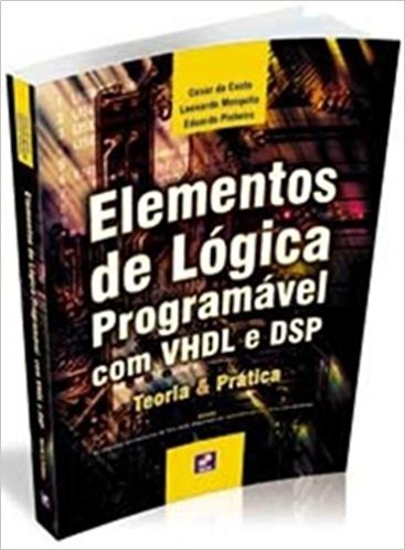 Elemento De Logica Programavel Com VHDL E DSP. Teoria & Prática