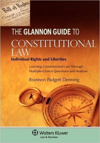 Glannon Guide to Constitutional Law: Individual Rights & Liberties Through Multiple-Choice Questions and Analysis