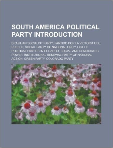 South America Political Party Introduction: Brazilian Socialist Party, Partido Por La Victoria del Pueblo, Social Party of National Unity