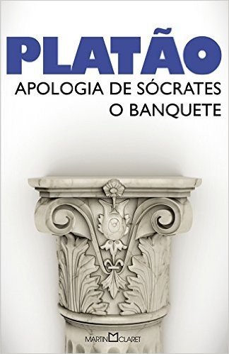 Apologia de Sócrates. O Banquete - Volume 20