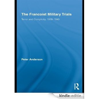 The Francoist Military Trials: Terror and Complicity,1939-1945 (Routledge/Canada Blanch Studies on Contemporary Spain) [Kindle-editie]