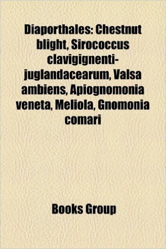 Diaporthales: Chestnut Blight, Sirococcus Clavigignenti-Juglandacearum, Valsa Ambiens, Apiognomonia Veneta, Meliola, Gnomonia Comari