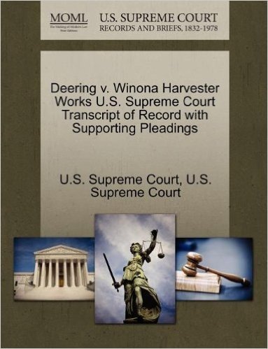 Deering V. Winona Harvester Works U.S. Supreme Court Transcript of Record with Supporting Pleadings