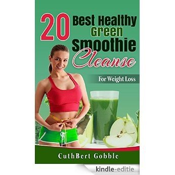 Smoothies: 20 Best Healthy Green Smoothie Cleanse For Weight Loss (Weight Loss, Health, Smoothy Diet,Nitrution,Weight Maintenance) (English Edition) [Kindle-editie] beoordelingen