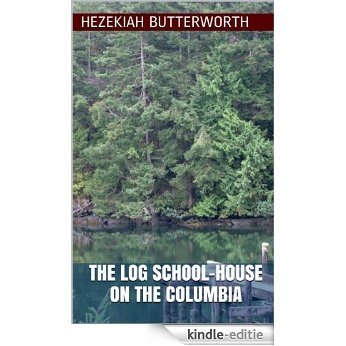 The Log School-House on the Columbia (Illustrated Edition) (English Edition) [Kindle-editie]