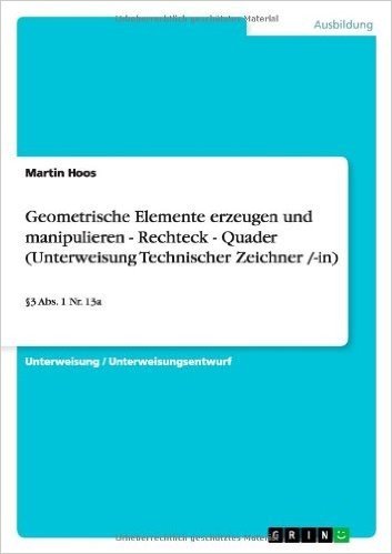 Geometrische Elemente Erzeugen Und Manipulieren - Rechteck - Quader (Unterweisung Technischer Zeichner /-In)