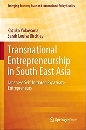 Transnational Entrepreneurship in South East Asia: Japanese Self-Initiated Expatriate Entrepreneurs (Emerging-Economy State and International Policy Studies)