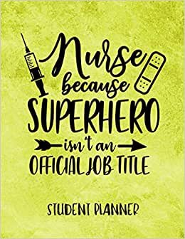 Nurse: Because 'Super Hero' Isn't An Official Job Title - Student Planner: 2021 Nursing Student Planner With Assignment Tracking, Study Planning, and ... - Gifts For Nursing Students Female & Male