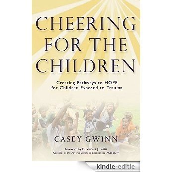 Cheering for the Children: Creating Pathways to HOPE for Children Exposed to Trauma (English Edition) [Kindle-editie]
