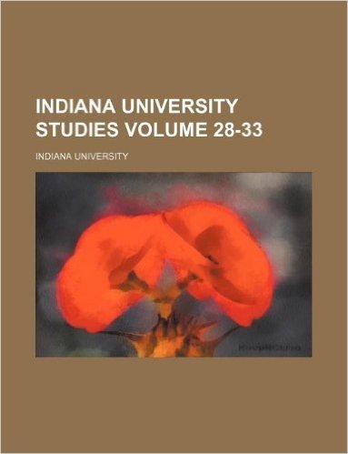 Indiana University Studies Volume 28-33