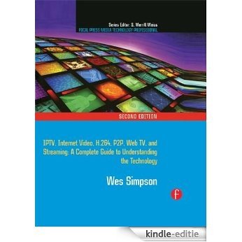 Video Over IP: IPTV, Internet Video, H.264, P2P, Web TV, and Streaming: A Complete Guide to Understanding the Technology (Focal Press Media Technology Professional Series) [Kindle-editie]