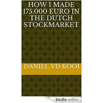 How I made 175.000 euro in the Dutch stockmarket (English Edition) [Kindle-editie]