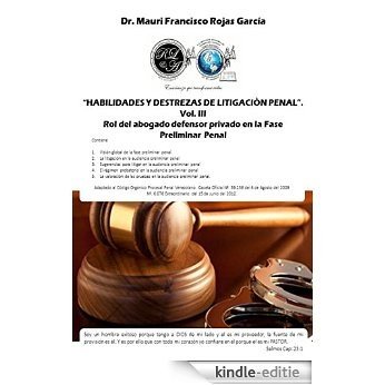 Habilidades y destrezas de litigaciòn penal. Vol. III: Rol del abogado defensor privado en la fase preliminar penal (Spanish Edition) [Kindle-editie]