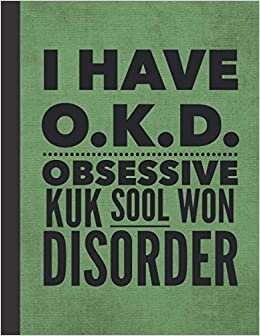 indir I Have OKD Obsessive Kuk Sool Won Disorder: Notebook Journal For Woman Man Guy Girl - Best Funny Korean KukSoolWon Master Instructor Coach Student Gifts - Green Cover 8.5&quot;x11&quot;