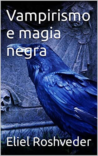 Vampirismo e magia negra (INSTRUÇÃO PARA O APOCALIPSE QUE SE APROXIMA Livro 56)