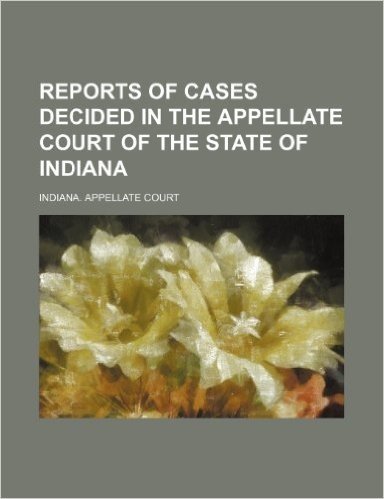 Reports of Cases Decided in the Appellate Court of the State of Indiana (Volume 36)