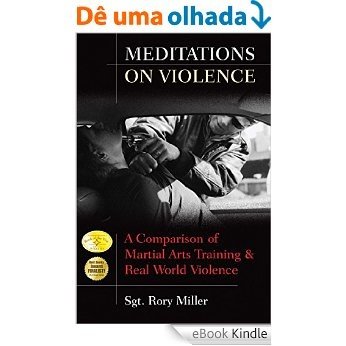 Meditations on Violence: A Comparison of Martial Arts Training & Real World Violence: A Comparison of Martial Arts Training and Real World Violence (English Edition) [eBook Kindle]