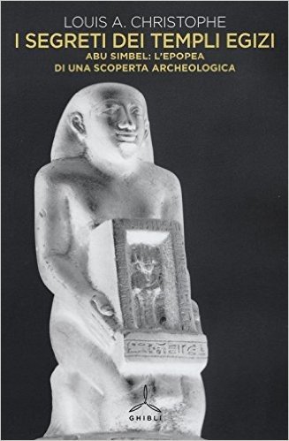I segreti dei templi egizi. L'epopea di una scoperta archeologica