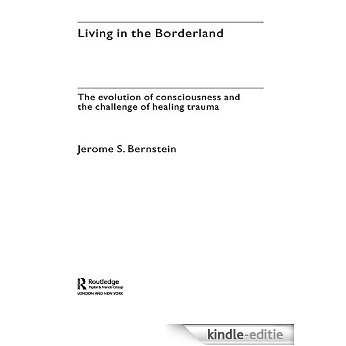Living in the Borderland: The Evolution of Consciousness and the Challenge of Healing Trauma [Kindle-editie]