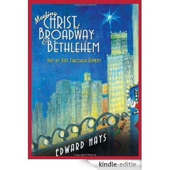 Meeting Christ at Broadway & Bethlehem: Day by Day Through Advent [Kindle-editie]