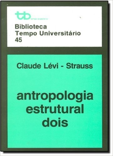 Antropologia Estrutural Dois - Volume 2 - Biblioteca Tempo Universitário 45
