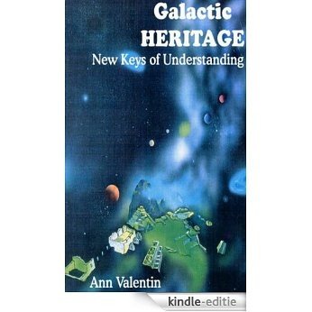 Galactic Heritage: New Keys of Understanding (English Edition) [Kindle-editie]