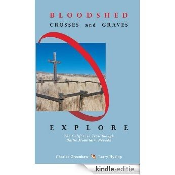 Bloodshed, Crosses and Graves: Explore the California Trail through Battle Mountain, Nevada (English Edition) [Kindle-editie]