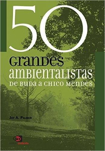 50 Grandes Ambientalistas. De Buda a Chico Mendes