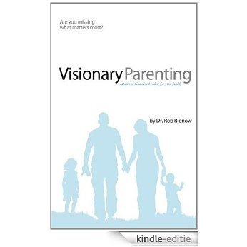 Visionary Parenting: Capture a God-sized Vision for Your Family [Kindle-editie]